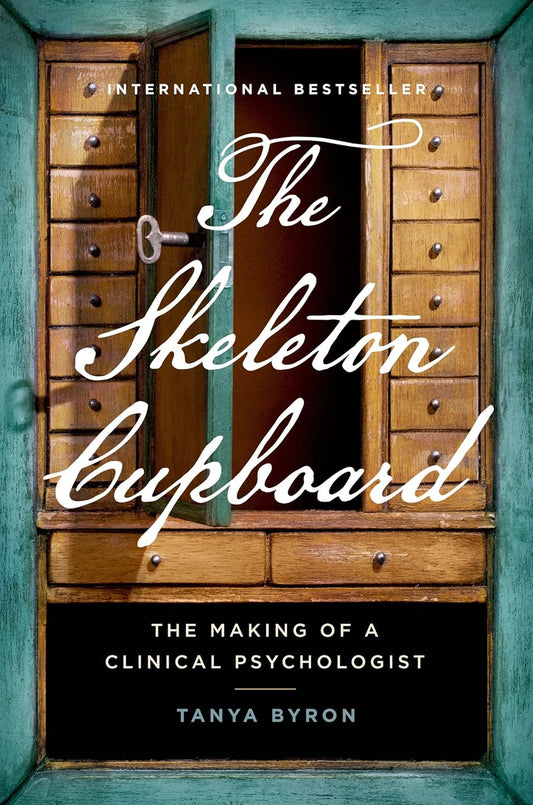 The Skeleton Cupboard: The Making of a Clinical Psychologist Book by Tanya Byron