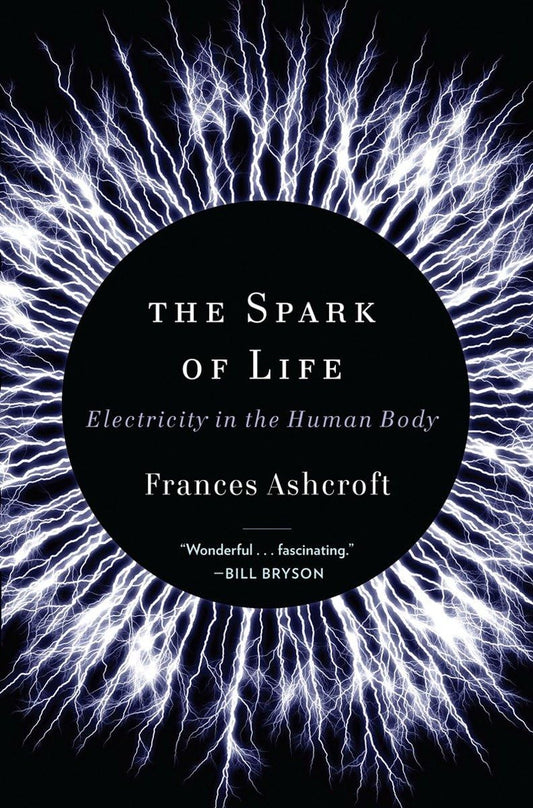 The Spark of Life: Electricity in the Human Body Book by Frances Ashcroft