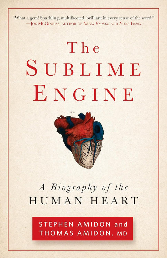 The Sublime Engine: A Biography of the Human Heart Book by Stephen Amidon, Thomas Amidon, MD, and Thomas W. Amidon