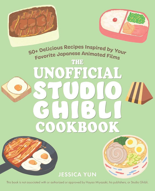 The Unofficial Studio Ghibli Cookbook: 50+ Delicious Recipes Inspired by Your Favorite Japanese Animated Films Book by Jessica Yun