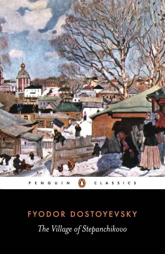 The Village of Stepanchikovo Novel and Its Inhabitants by Fyodor Dostoevsky