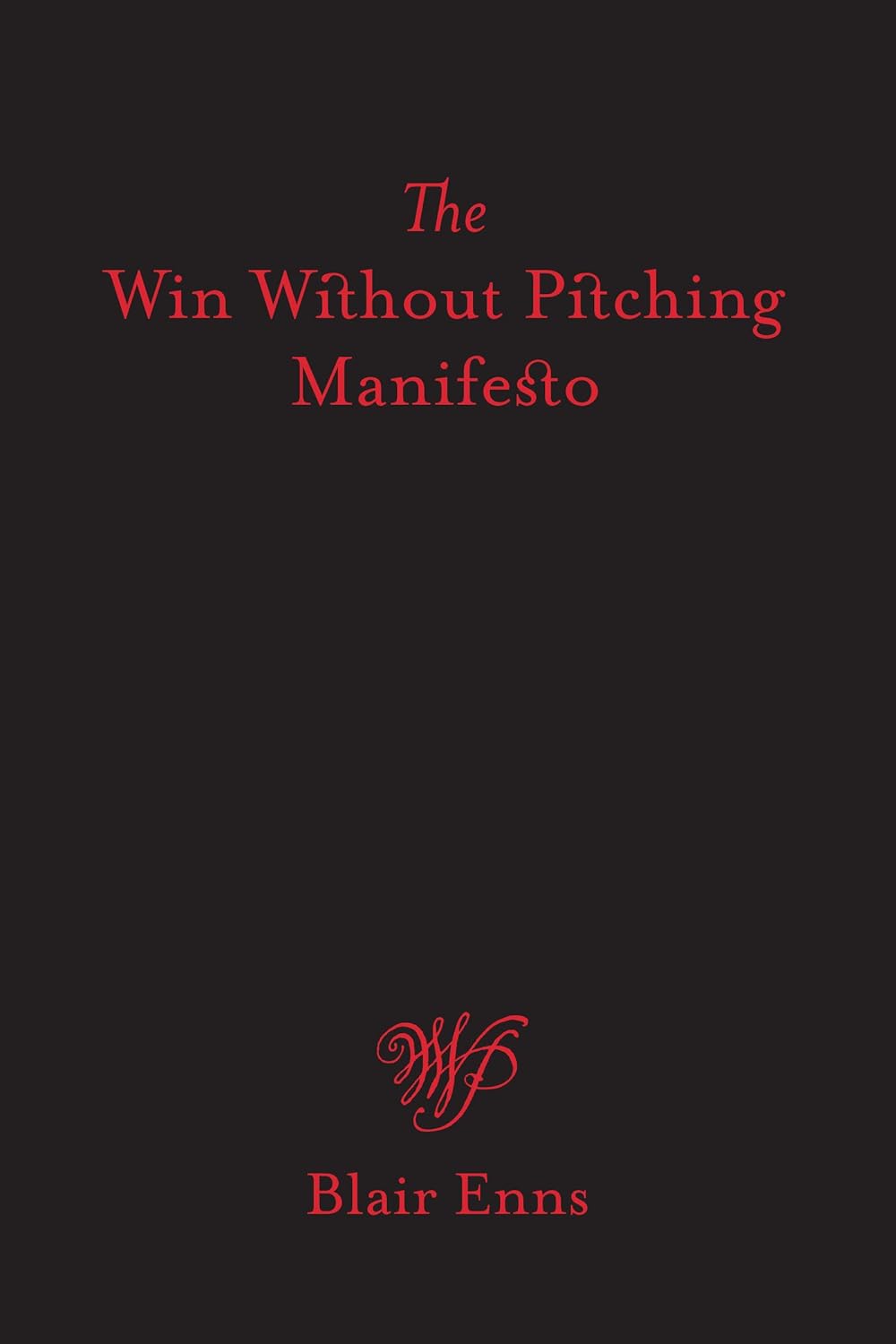 The Win Without Pitching Manifesto Book by Blair Enns