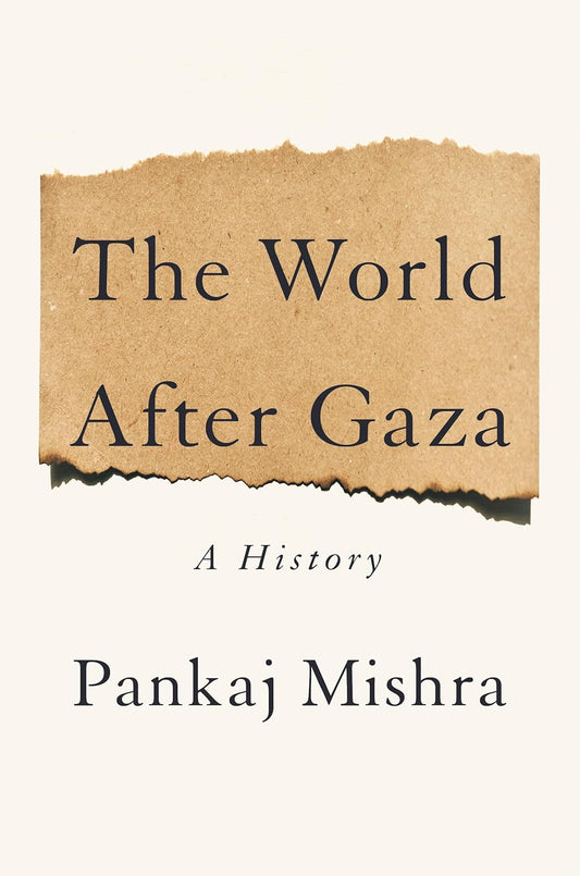 The World After Gaza: A History Book by Pankaj Mishra
