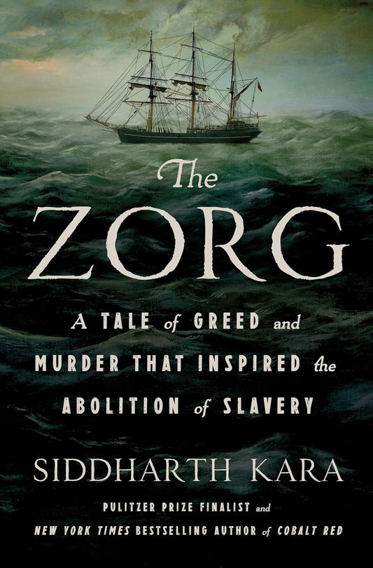 The Zorg: A Tale of Greed and Murder That Inspired the Abolition of Slavery Book by Siddharth Kara