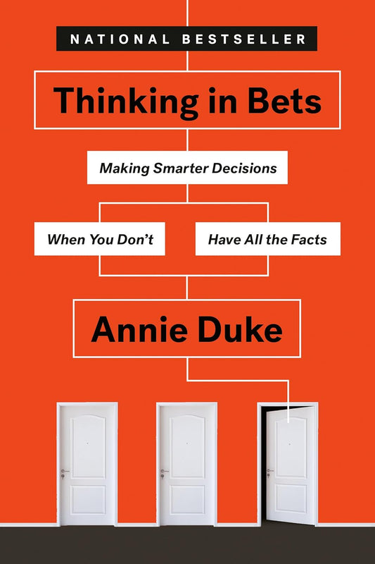 Thinking in Bets: Making Smarter Decisions When You Don't Have All the Facts Book by Annie Duke