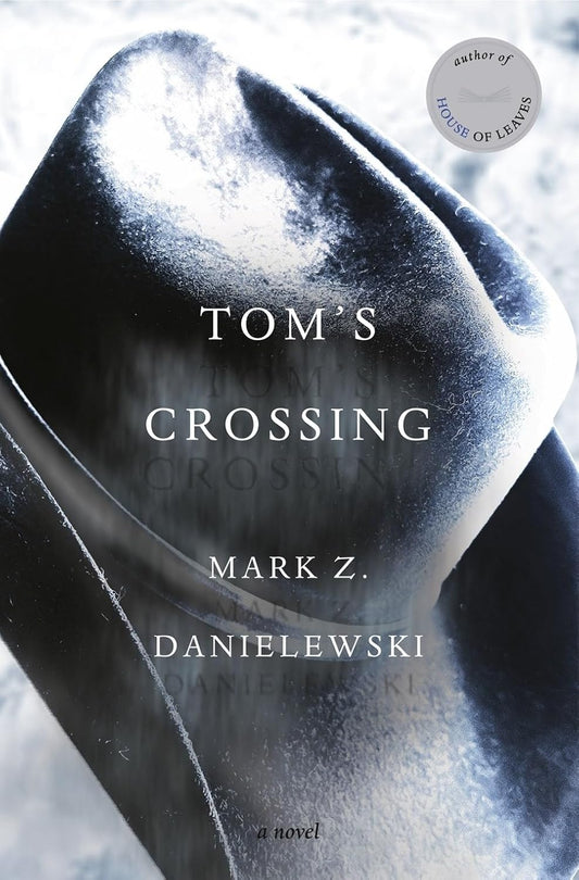 Tom's Crossing (Part 1 and 2) : A Novel by Mark Z. Danielewski