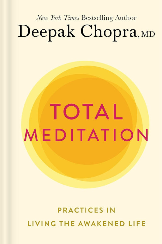 Total Meditation: Practices in Living the Awakened Life by Deepak Chopra