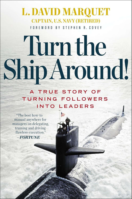 Turn the Ship Around! A True Story of Turning Followers Into Leaders Book by L. David Marquet