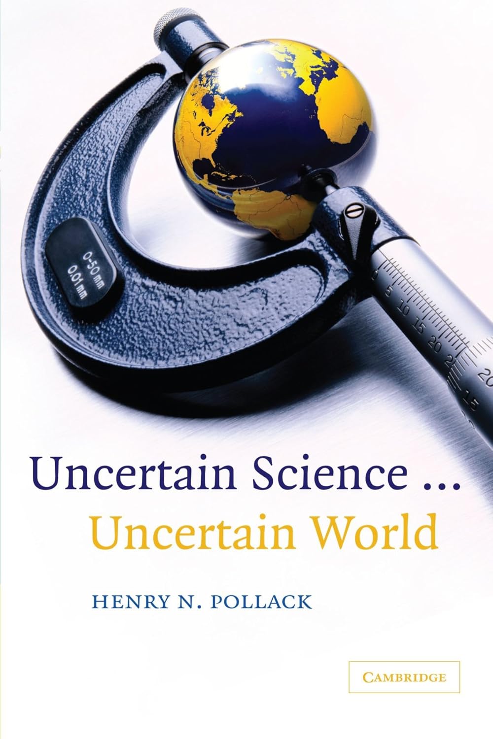 Uncertain Science ... Uncertain World by Henry N. Pollack