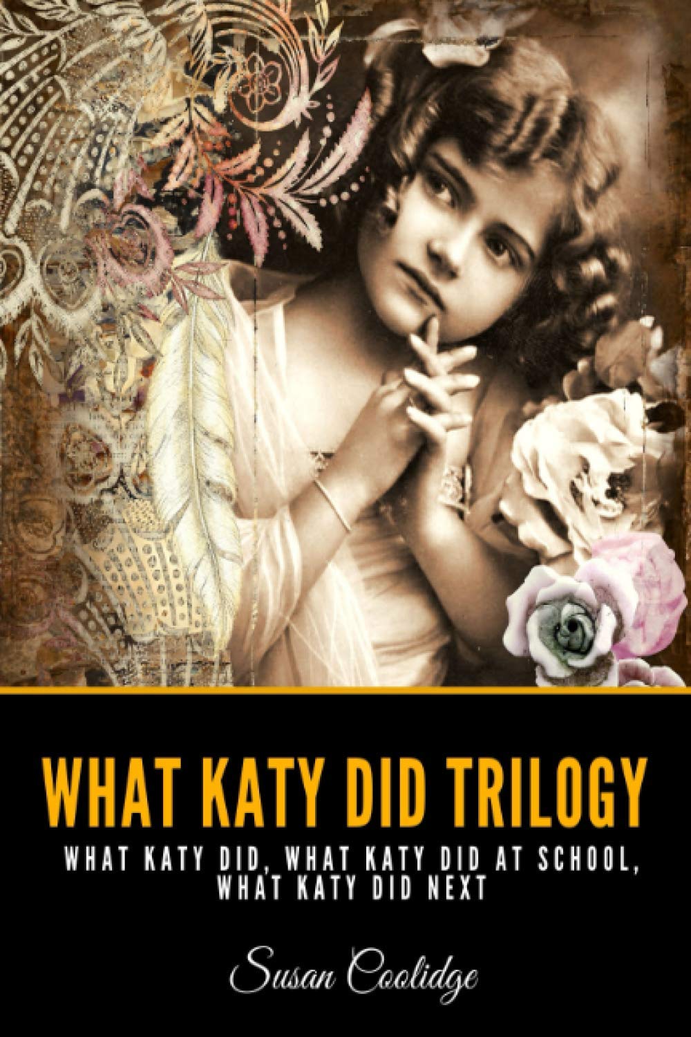 WHAT KATY DID TRILOGY: What Katy Did, What Katy Did At School, What Katy Did Next by Susan Coolidge