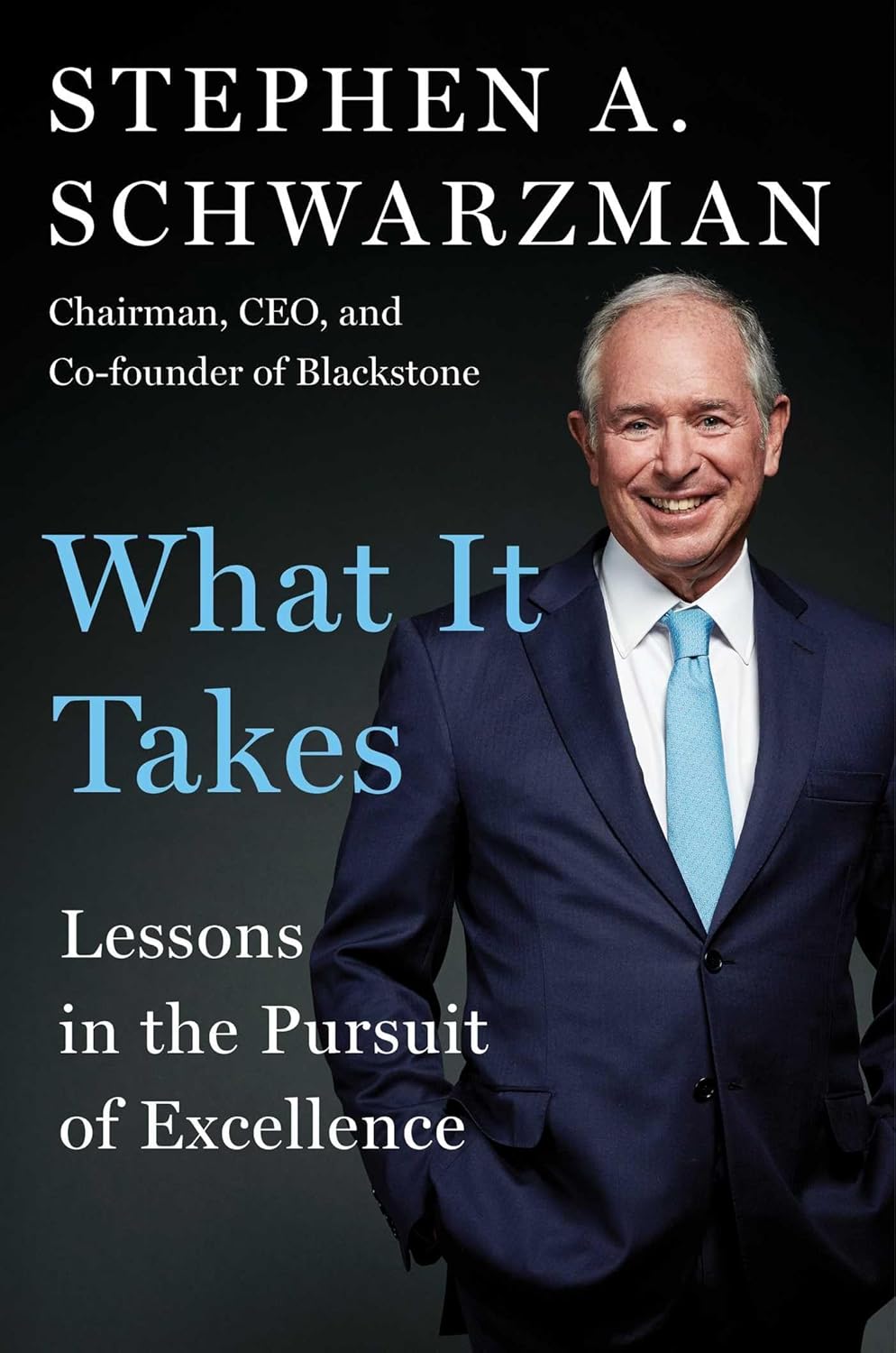 What It Takes: Lessons in the Pursuit of Excellence Book by Stephen A. Schwarzman