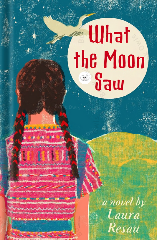 What the Moon Saw Book by Laura Resau