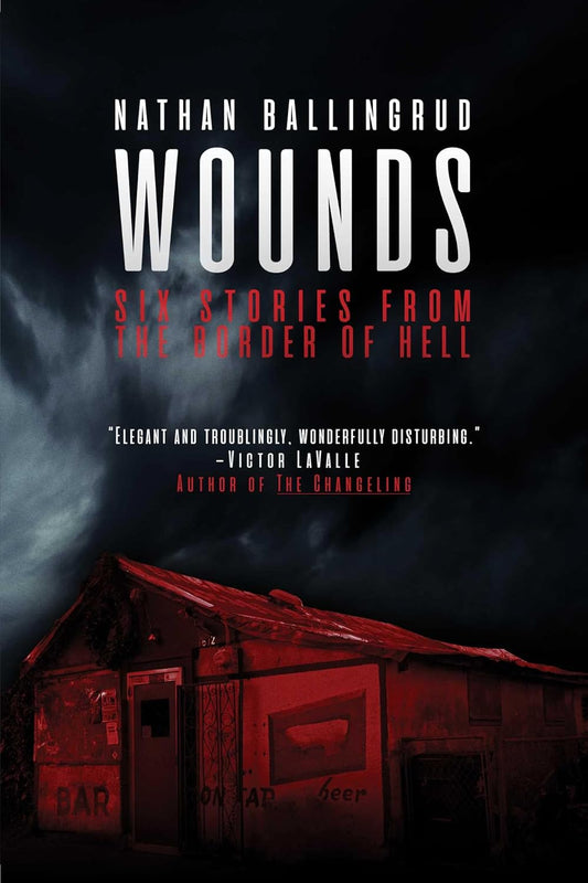 Wounds: Six Stories from the Border of Hell Book by Nathan Ballingrud