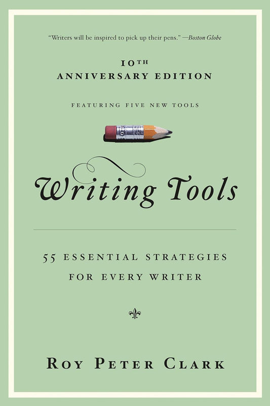 Writing Tools: 55 Essential Strategies for Every Writer Book by Roy Peter Clark