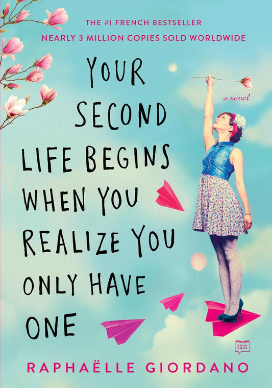 Your Second Life Begins When You Realize You Only Have One Book by Raphaëlle Giordano