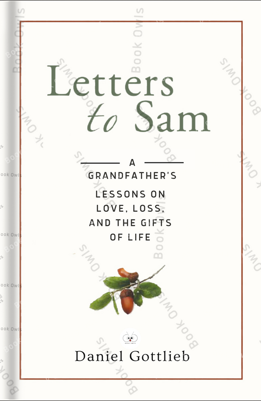 Letters to Sam: A Grandfather's Lessons on Love, Loss, and the Gifts of Life
Book by Daniel Gottlieb