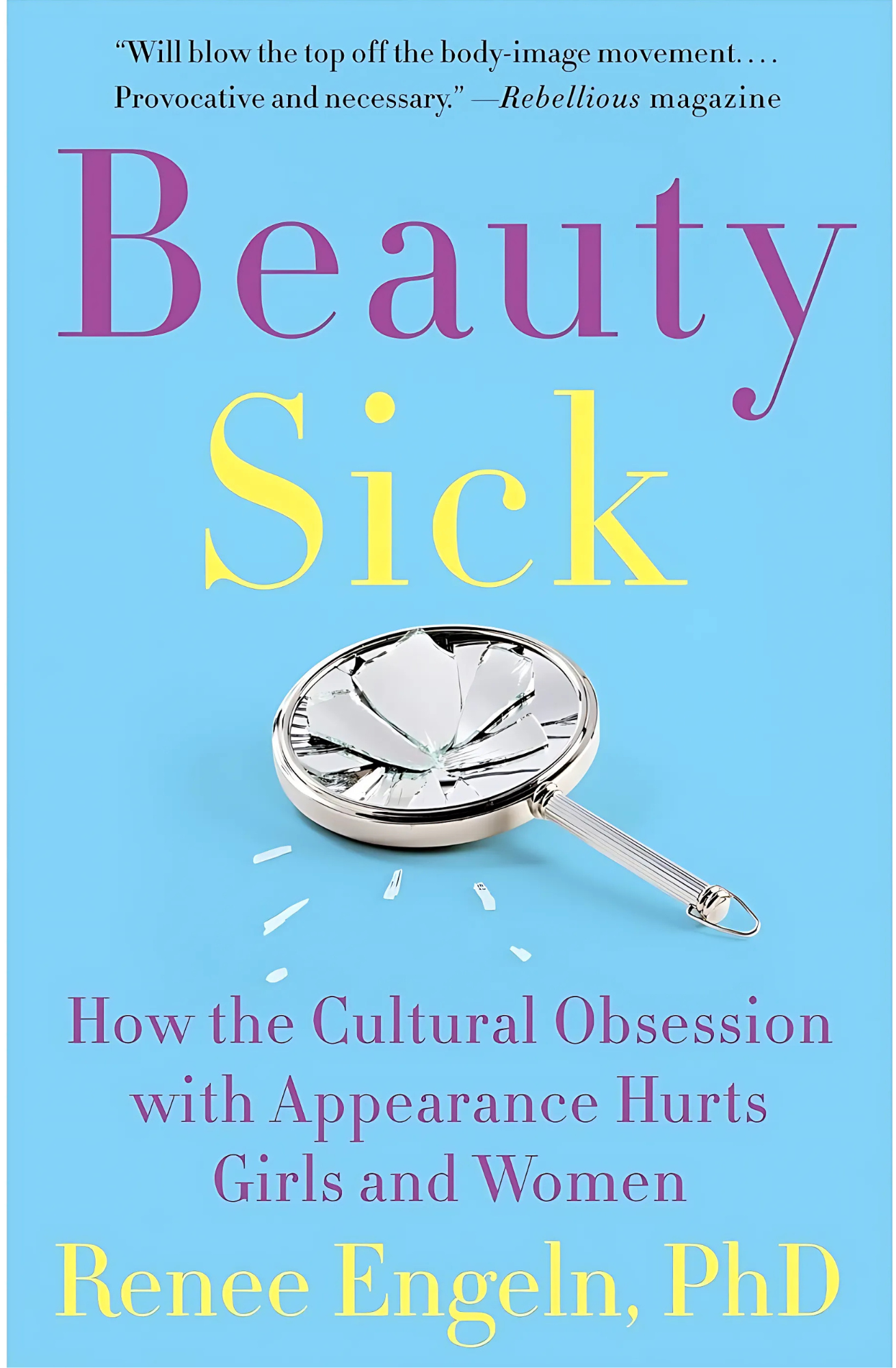 Beauty Sick: How the Cultural Obsession with Appearance Hurts Girls and Women Book by Renee Engeln