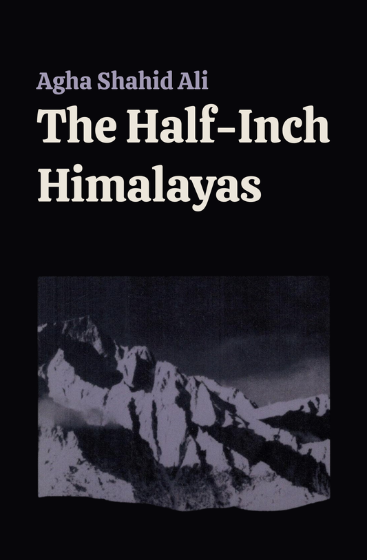 The Half-Inch Himalayas by Agha Shahid Ali