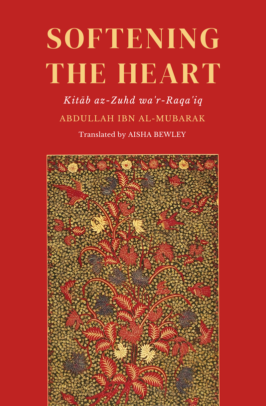 Softening The Heart: Kitāb az-Zuhd wa’r-Raqāʾiq Book by Abdullāh ibn al-Mubārak