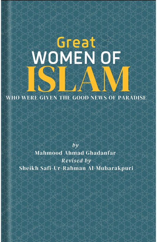 Great Women of Islam: Who Were Given the Good News of Paradise Kindle Edition by Mahmood Ahmad Ghadanfar