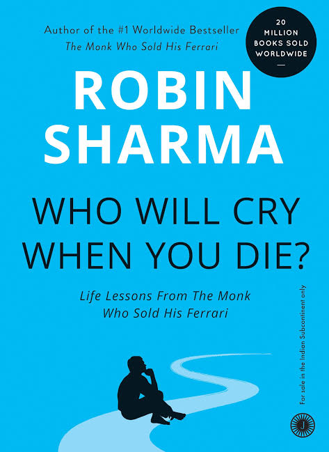 Who Will Cry When You Die? Life Lessons from the Monk Who Sold His Ferrari Book by Robin Sharma