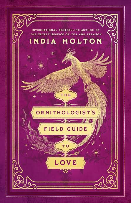 The Ornithologist's Field Guide to Love: Love's Academic Series Book 1 by India Holton
