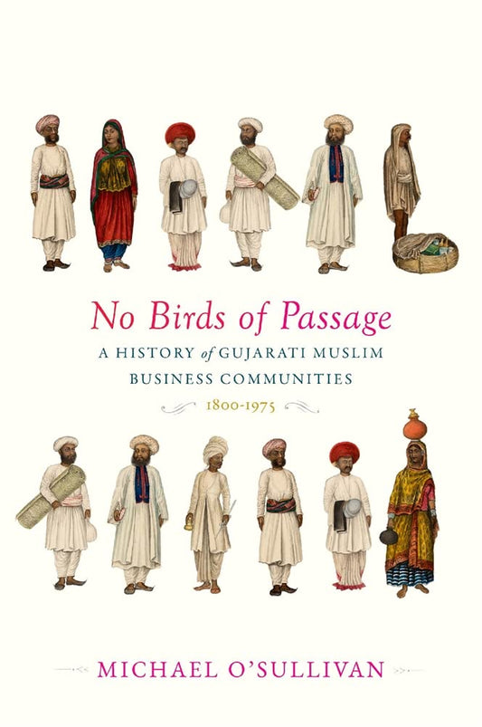 No Birds of Passage: A History of Gujarati Muslim Business Communities, 1800–1975 Book by Michael O’Sullivan