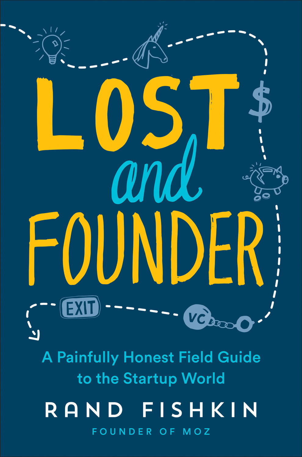 Lost and Founder: A Painfully Honest Field Guide to the Startup World ...